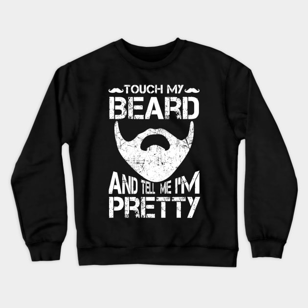 Touch My Beard And Tell Me I'm Pretty Shirt Funny Bearded Crewneck Sweatshirt by blimbercornbread